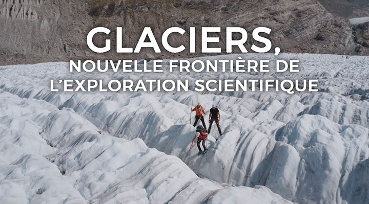 Glaciers, nouvelle frontière de l'exploration scientifique