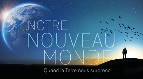Notre nouveau monde, quand la Terre nous surprend